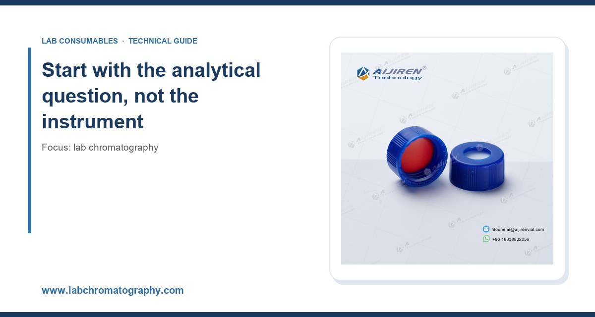 Start with the analytical question, not the instrument