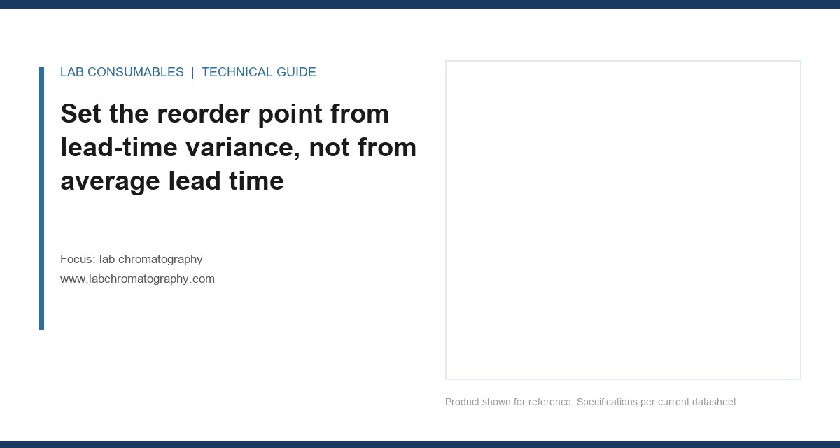 Set the reorder point from lead-time variance, not from average lead time